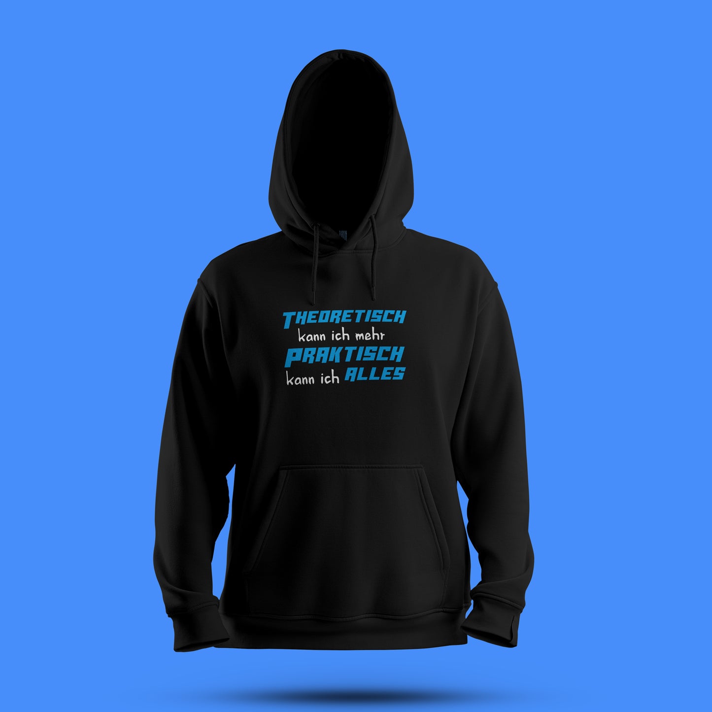 Hoodie   „Theoretisch kann ich mehr, praktisch kann ich alles“