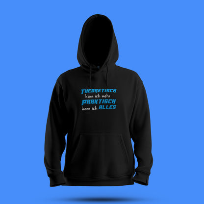 Hoodie   „Theoretisch kann ich mehr, praktisch kann ich alles“