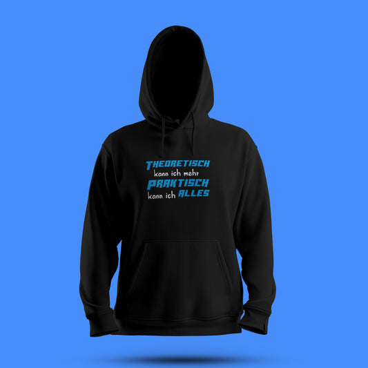 Hoodie   „Theoretisch kann ich mehr, praktisch kann ich alles“